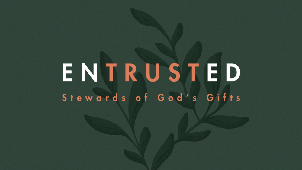 Entrusted: Stewards of God's Gifts