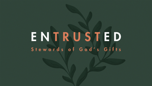 Entrusted: Stewards of God's Gifts